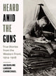 Book cover of: Heard Amid the Guns. By: Jacqueline Larson Carmichael