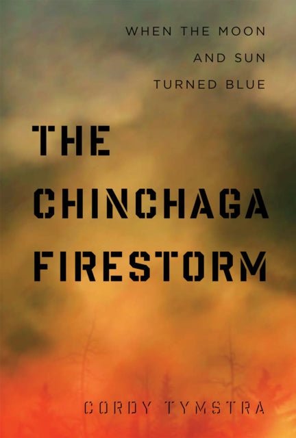Book cover of: Chinchaga Firestorm. By: Cordy Tymstra