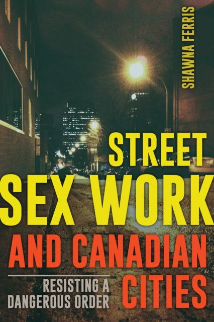 Book cover of: Street Sex Work and Canadian Cities. By: Shawna Ferris