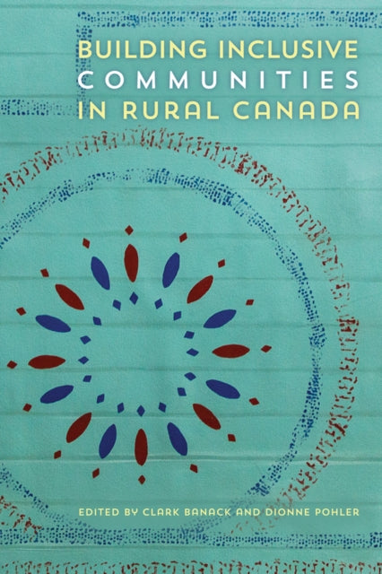Book cover of: Building Inclusive Communities in Rural Canada. By: Clark Banack