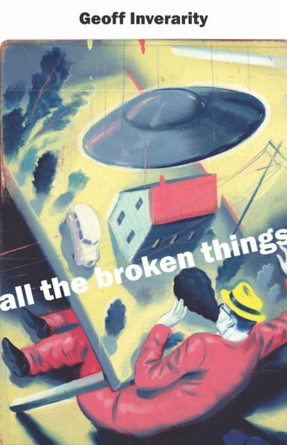 Book cover of: All the Broken Things. By: Geoff Inverarity