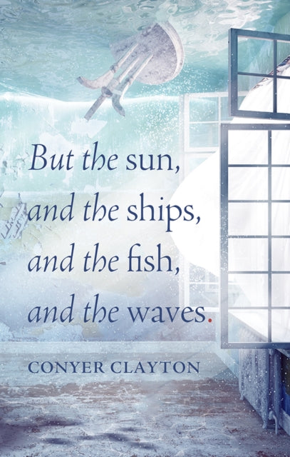 Book cover of: But the sun, and the ships, and the fish, and the waves. By: Conyer Clayton