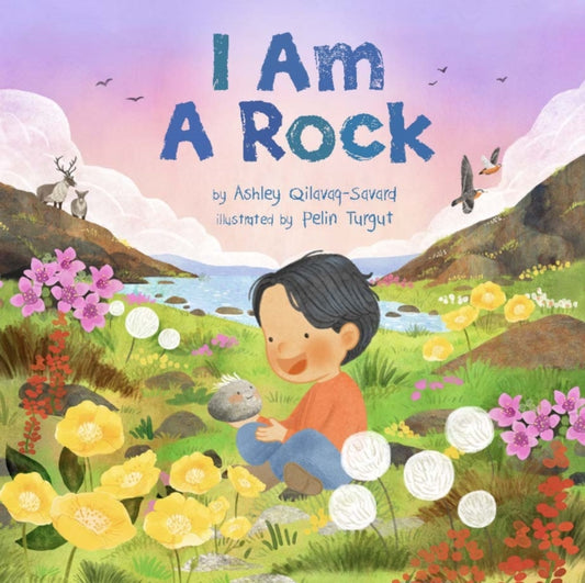 Book cover of: I Am A Rock. By: Ashley Qilavaq-Savard