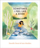 Book cover of: Sometimes I Feel Like a River. By: Danielle Daniel
