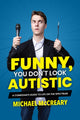 Book cover of: Funny, You Don't Look Autistic. By: Michael McCreary
