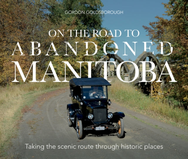 Book cover of: On The Road To Abandoned Manitoba. By: Gordon Goldsborough