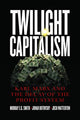 Book cover of: Twilight Capitalism – Karl Marx and the Decay of the Profit System. By: Murray E. G. Smith