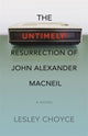 Book cover of: Untimely Resurrection of John Alexander MacNeil. By: Lesley Choyce