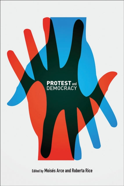 Book cover of: Protest and Democracy. By: Moises Arce
