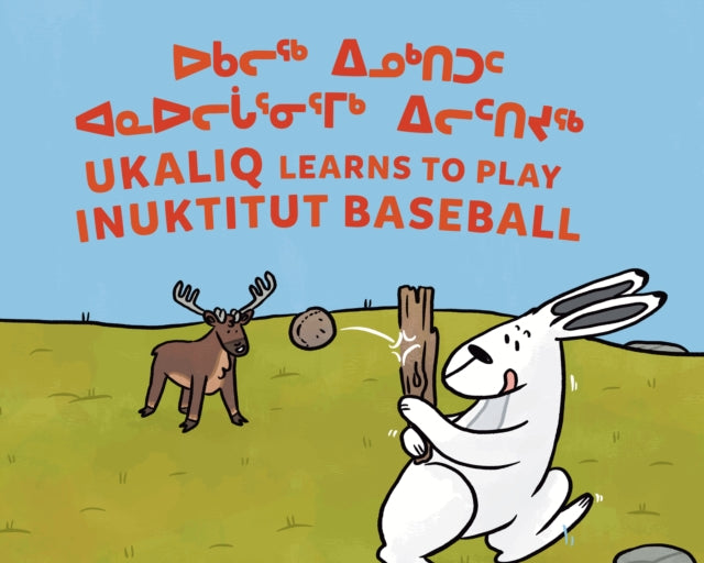 Book cover of: Ukaliq Learns to Play Inuktitut Baseball. By: Nadia Sammurtok