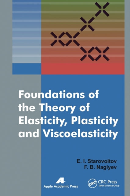 Book cover of: Foundations of the Theory of Elasticity, Plasticity, and Viscoelasticity. By: E. I. Starovoitov