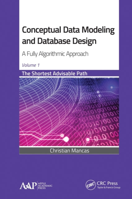 Book cover of: Conceptual Data Modeling and Database Design: A Fully Algorithmic Approach, Volume 1. By: Christian Mancas