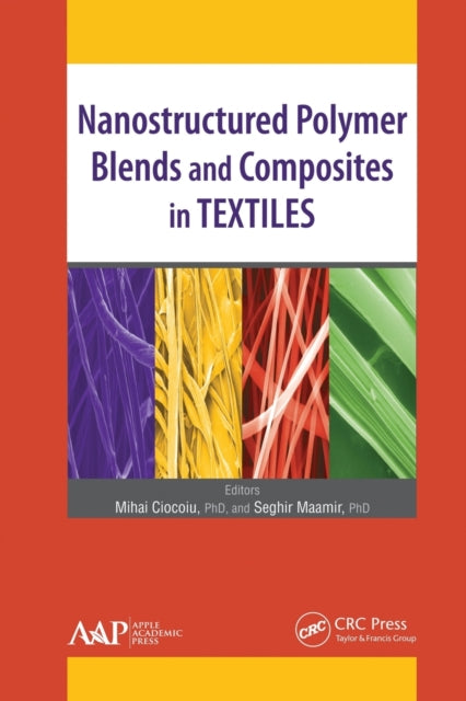 Book cover of: Nanostructured Polymer Blends and Composites in Textiles. By: Mihai Ciocoiu