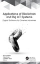 Book cover of: Applications of Blockchain and Big IoT Systems. By: Arun Solanki