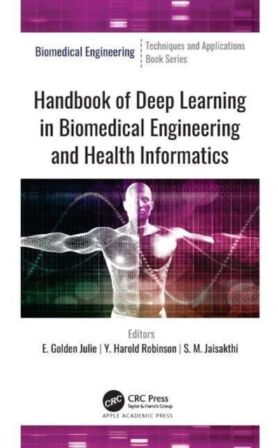 Book cover of: Handbook of Deep Learning in Biomedical Engineering and Health Informatics. By: Golden Julie