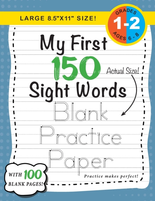 Book cover of: My First 150 Sight Words Blank Practice Paper (Large 8.5"x11" Size!)