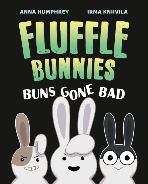 Book cover of: Buns Gone Bad (Fluffle Bunnies, Book #1). By: Anna Humphrey