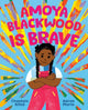 Book cover of: Amoya Blackwood Is Brave. By: Chantaie Allick