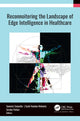 Book cover of: Reconnoitering the Landscape of Edge Intelligence in Healthcare. By: Suneeta Satpathy