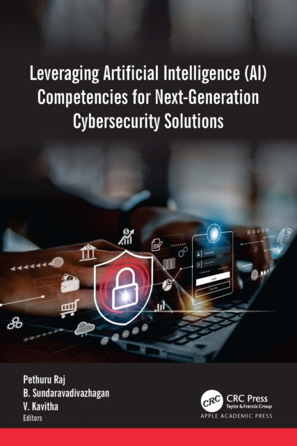 Book cover of: Leveraging Artificial Intelligence (AI) Competencies for Next-Generation Cybersecurity Solutions. By: Pethuru Raj