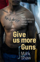 Book cover of: Give Us More Guns. By: Mark Shaw