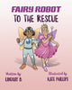 Book cover of: Fairy Robot to the Rescue. By: Lindsay B