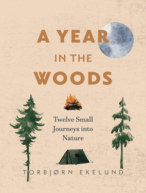 Year in the Woods, Twelve Small Journeys into Nature