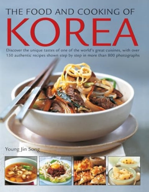 Food and Cooking of Korea, Discover the unique tastes of one of the world's great cuisines, with over 150 authentic recipes shown step by step in more than 800 photographs