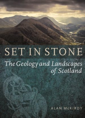 Set in Stone, The Geology and Landscapes of Scotland