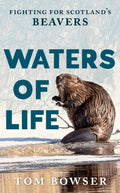 Waters of Life, Fighting for Scotland’s Beavers