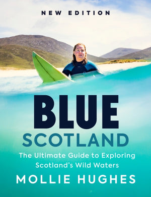 Blue Scotland, The Ultimate Guide to Exploring Scotland’s Wild Waters