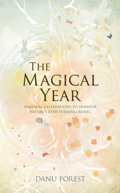 Magical Year, Seasonal celebrations to honour nature's ever-turning wheel 9781780288611 Danu Forest