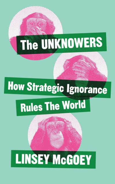 Book cover of: Unknowers. By: Linsey McGoey
