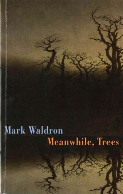 Book cover of: Meanwhile, Trees. By: Mark Waldron