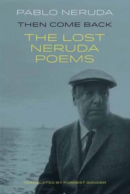 Book cover of: Then Come Back. By: Pablo Neruda