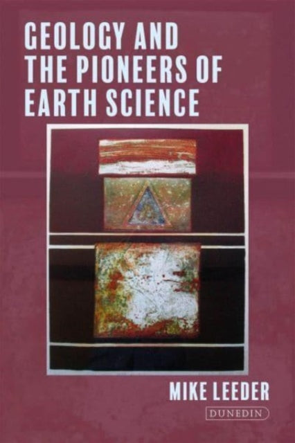 Book cover of: Geology and the Pioneers of Earth Science. By: Mike Leeder