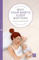 Book cover of: Why Your Baby's Sleep Matters. By: Sarah Ockwell-Smith