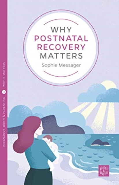 Book cover of: Why Postnatal Recovery Matters. By: Sophie Messager