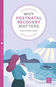 Book cover of: Why Postnatal Recovery Matters. By: Sophie Messager