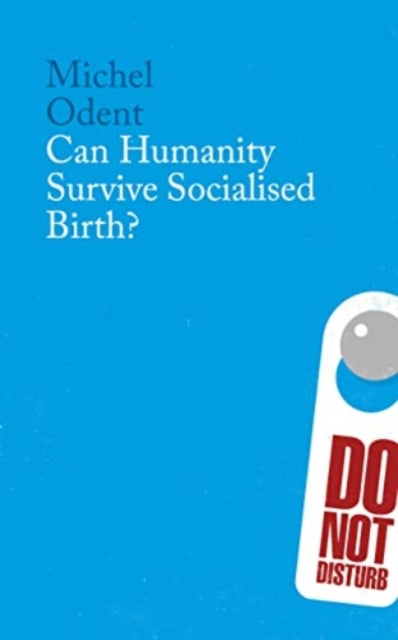 Book cover of: Can Humanity Survive Socialised Birth?. By: Michel Odent