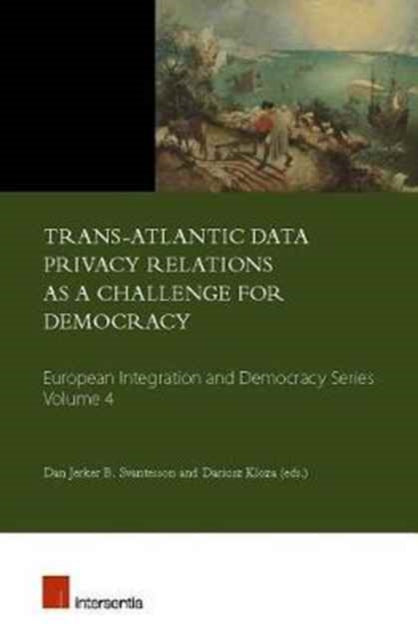 Book cover of: Trans-Atlantic Data Privacy Relations as a Challenge for Democracy. By: Dan Jerker B. Svantesson
