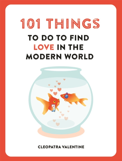 Book cover of: 101 Things to do to Find Love in the Modern World. By: Cleopatra Valentine