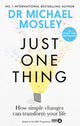 Just One Thing, How simple changes can transform your life 9781780725901 Michael Mosley