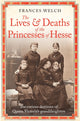 Book cover of: Lives and Deaths of the Princesses of Hesse. By: Frances Welch