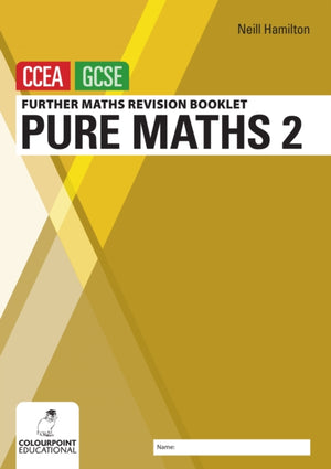 Further Mathematics Revision Booklet for CCEA GCSE: Pure Maths 2
