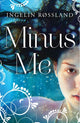 Book cover of: Minus Me. By: Ingelin Røssland