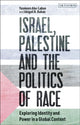 Book cover of: Israel, Palestine and the Politics of Race. By: Yasmeen Abu-Laban