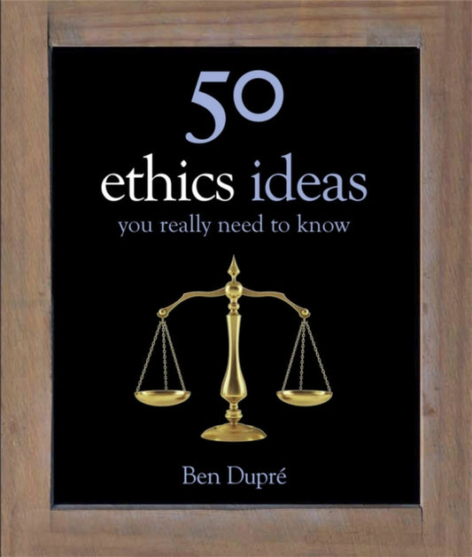 Book cover of: 50 Ethics Ideas You Really Need to Know
