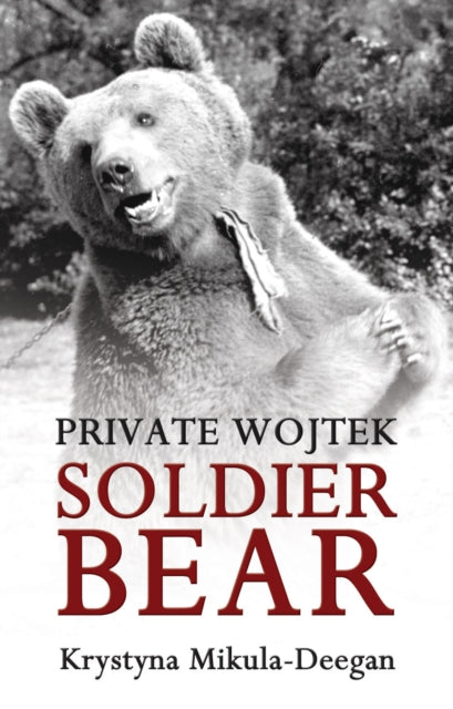 Private Wojtek, Soldier Bear 9781780880037 Krystyna Mikula-Deegan