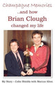 Book cover of: Champagne Memories: How Brian Clough Changed My Life